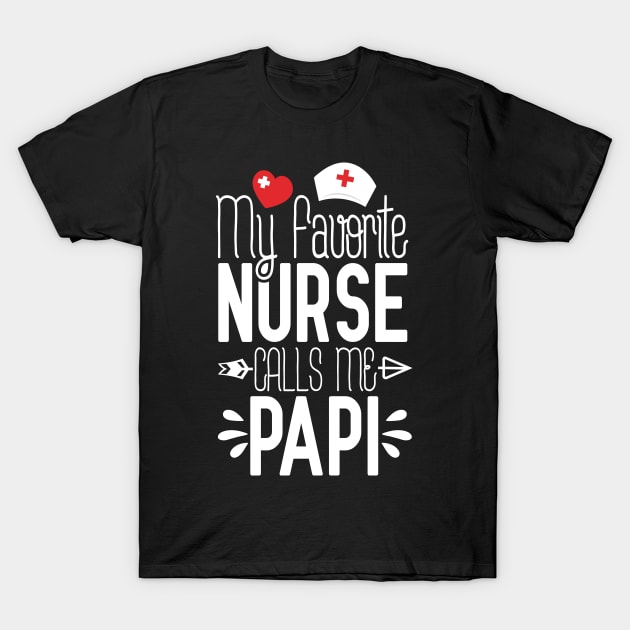 My Favorite Nurse Calls Me Papi Birthday Gift For Dad Father's Day T-Shirt by Tesszero